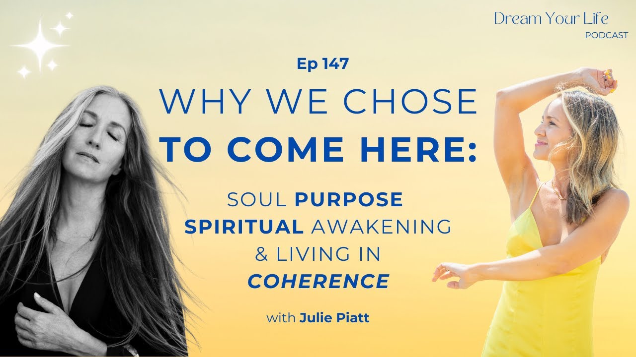 Julie Piatt on Why We Chose to Be Here: Soul Purpose, Spiritual Awakening, and Living in Coherence