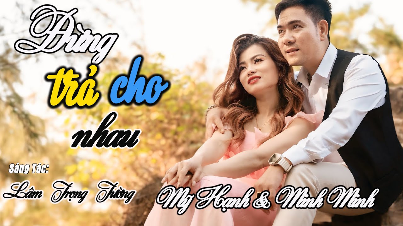 Đùng Trả Cho Nhau, Sông Quê ( Lâm Trọng Tường, Đynh Trầm Ca) -  Mỹ Hạnh & Minh Minh