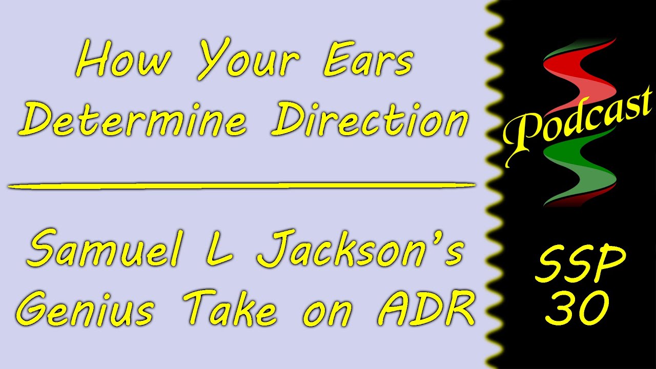 How Your Ears Determine Direction & Samuel L Jackson's Genius Take On ADR: Sound Speeds Podcast 30