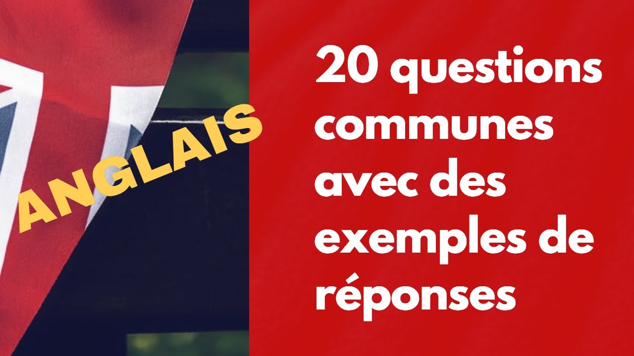 Apprendre l'anglais - 20 questions fréquentes avec des exemples de réponses