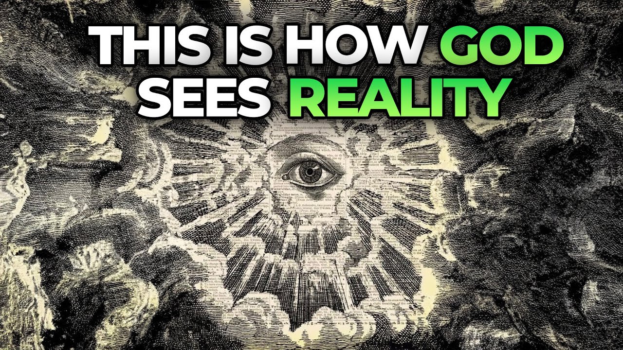 How To See Reality Like God | The Godseye View