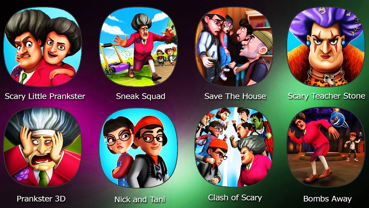 Scary Teacher Stone Age,Sneak Squad,Scary Little Prankster,Save The House,Prankster 3D,Nick and Tani