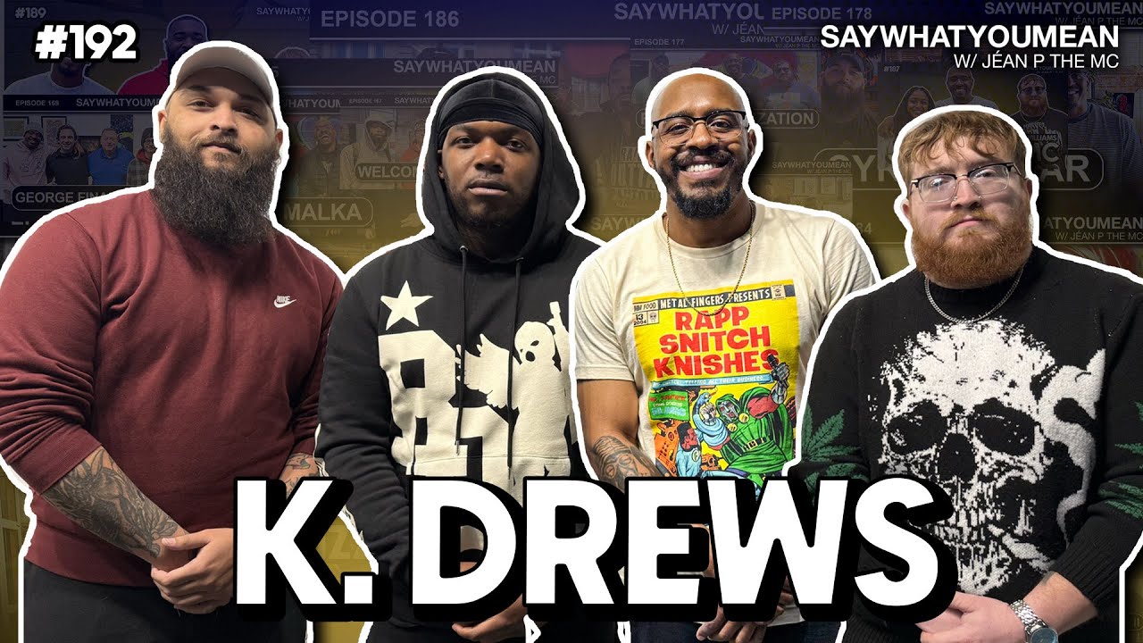 Say What You Mean w/ Jéan P the MC Episode 192: K.Drews