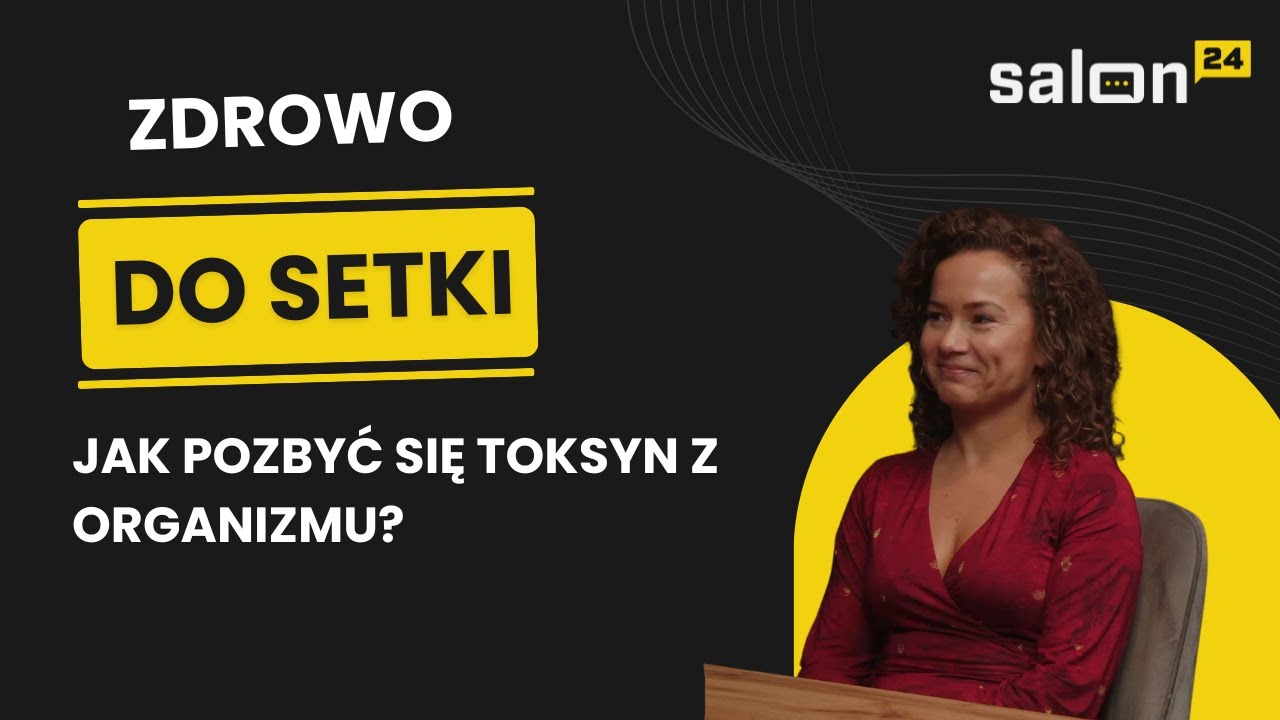 Zdrowo do Setki: Jak pozbyć się toksyn z organizmu?