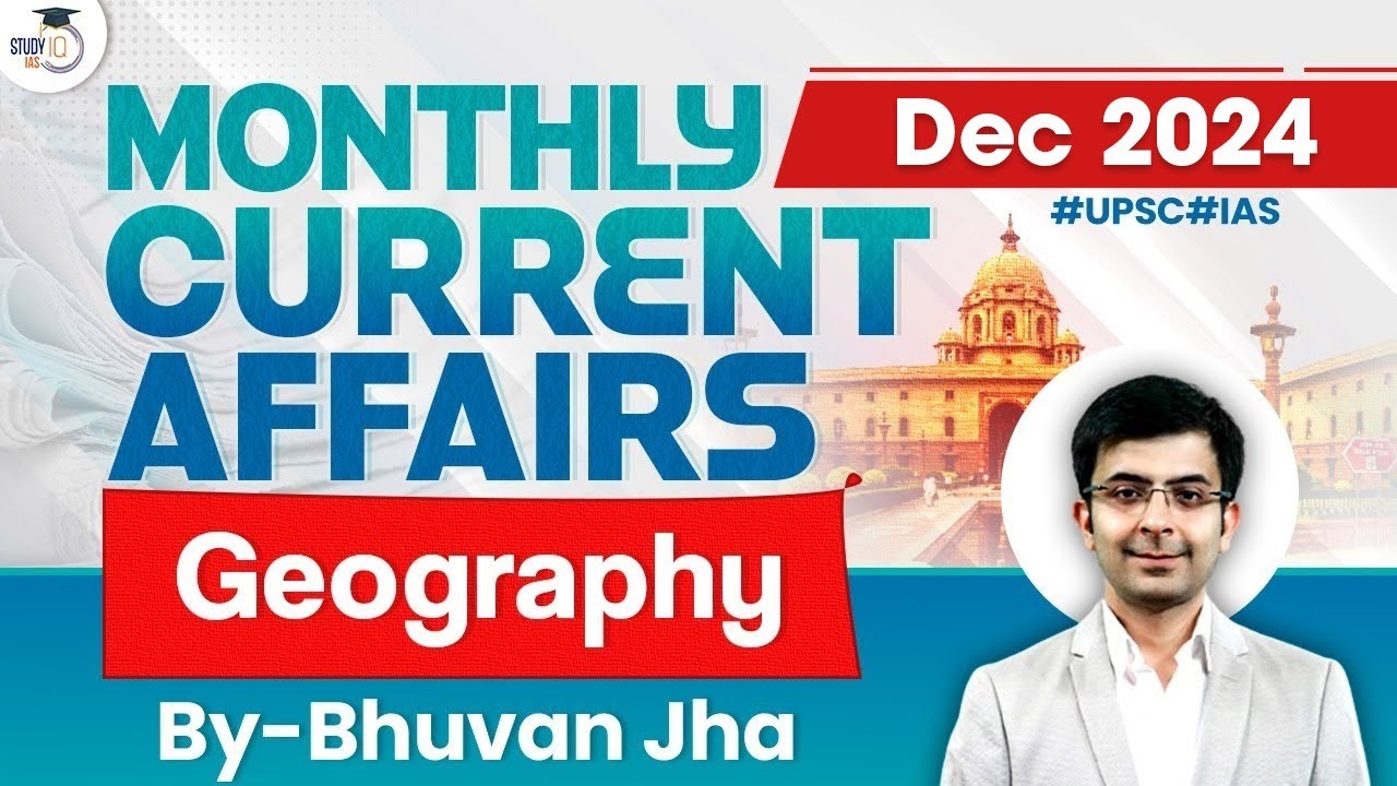 Monthly Current Affairs 2024 | Geography | Dec 2024 | UPSC | StudyIQ IAS