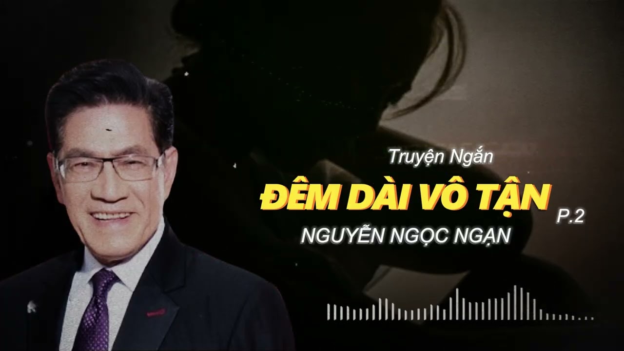 Không Nghe Thì Tiếc! Truyện Ngắn Đêm Dài Vô Tận – Truyện Đêm Khuya Nguyễn Ngọc Ngạn