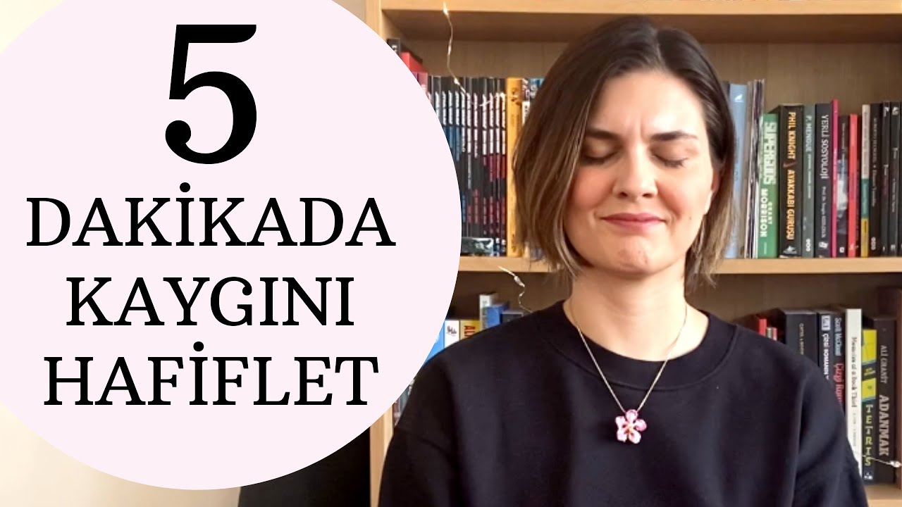 KAYGI (ANKSİYETE) İÇİN 5 DAKİKALIK MEDİTASYON