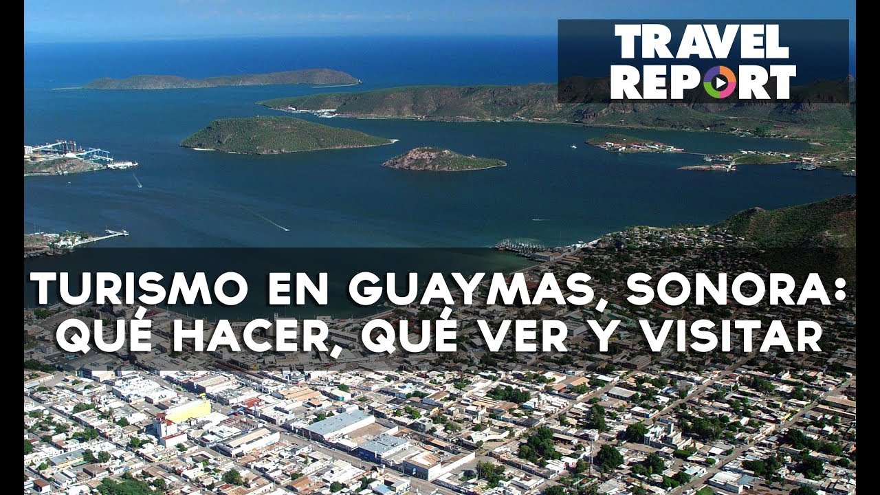 Turismo en Guaymas, Sonora: qu&eacute; hacer, qu&eacute; ver y visitar