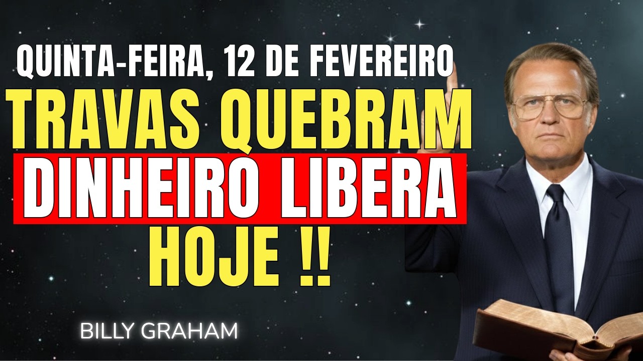 QUINTA-FEIRA, 12 DE FEVEREIRO | 3 ORAÇÕES QUE LIBERAM DINHEIRO | SERMÃO DE BILLY GRAHAM