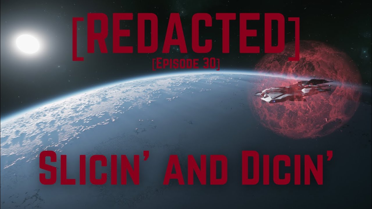 REDACTED - A Star Citizen Podcast - Episode 30 - Slicin' and Dicin'