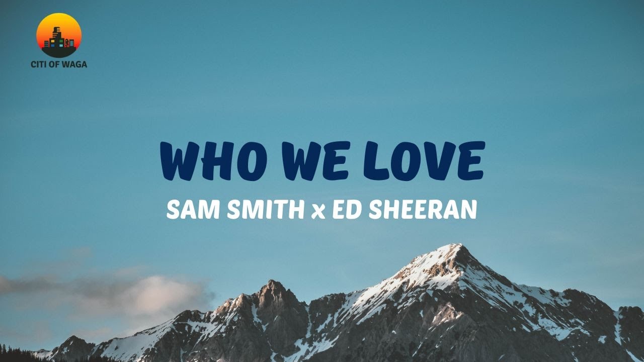 Sam Smith, Ed Sheeran - Who we Love (Lyric Video)