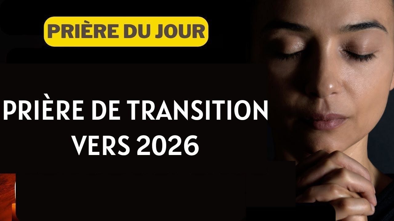 Lundi 29 Décembre 2025 Prière de transition vers 2026