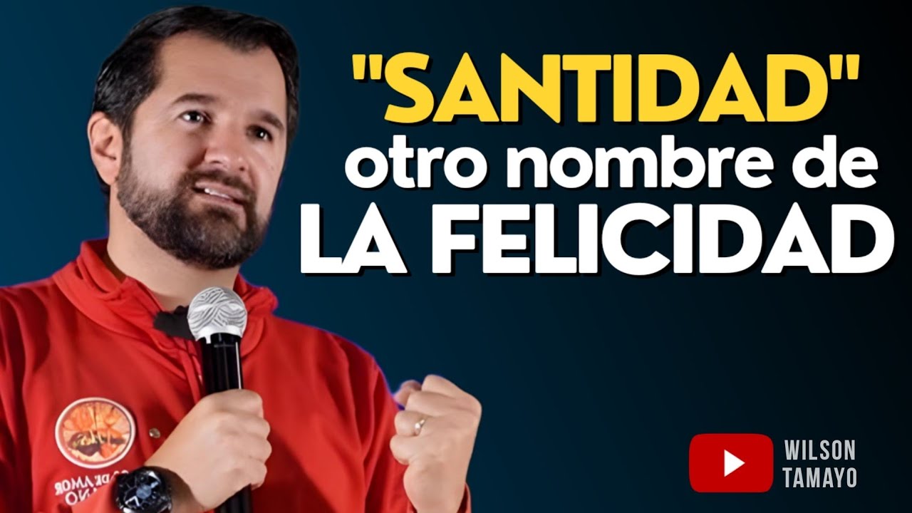 SANTIDAD otro nombre de la FELICIDAD | Wilson Tamayo