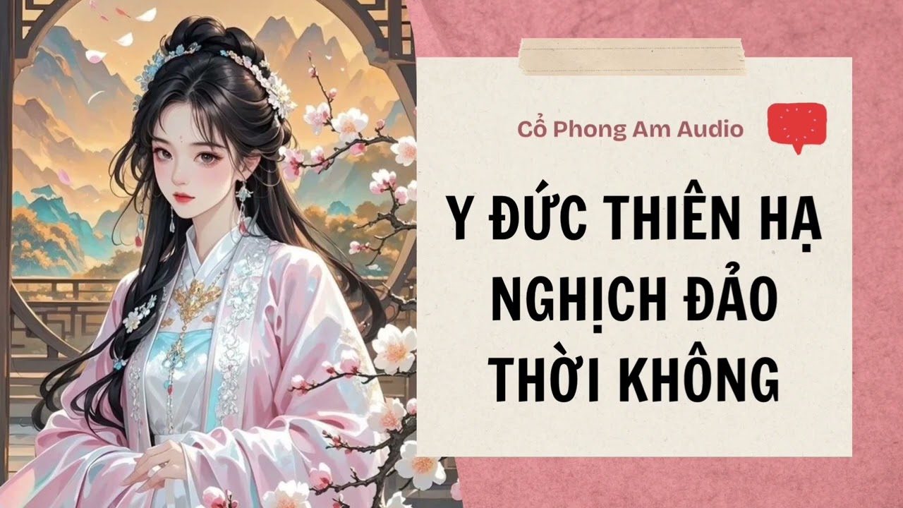 [TRUYỆN AUDIO FULL] Y THỨC THIÊN HẠ NGHỊCH ĐẢO THỜI KHÔNG || Cổ Phong Am Audio