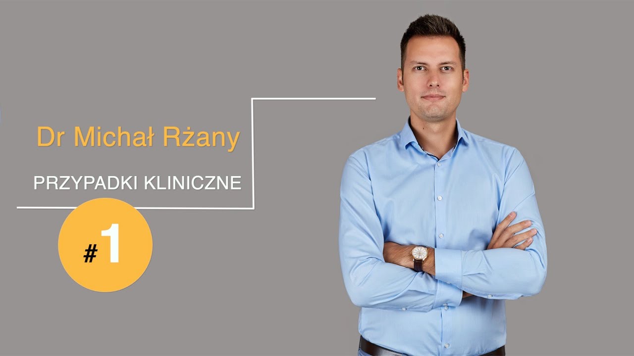 DR MICHAŁ RŻANY PRZYPADKI KLINICZNE #1