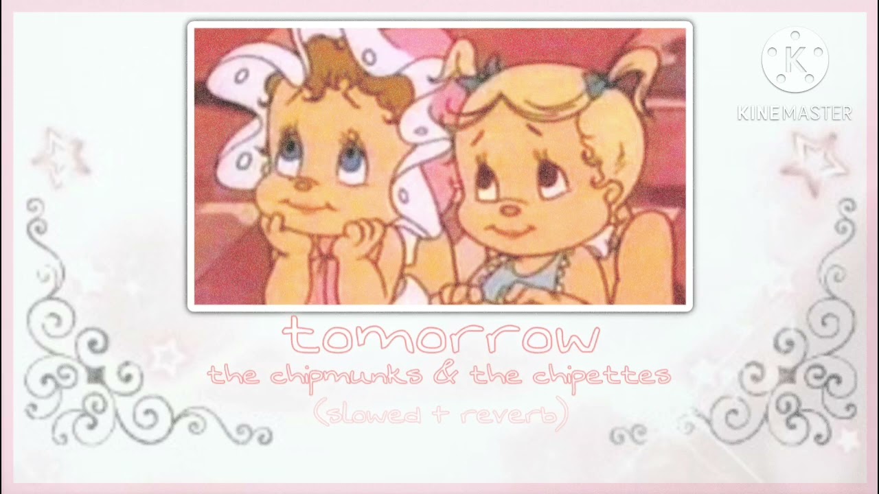 tomorrow ~ alvin and the chipmunks & the chipettes - (slowed + reverb)