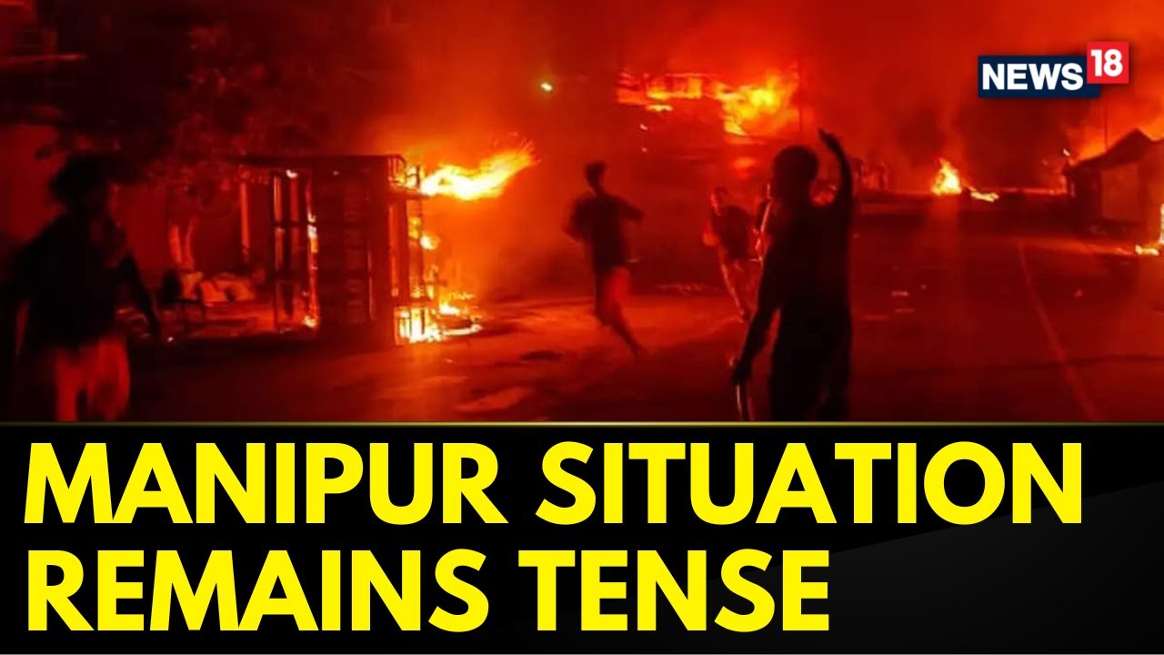 Manipur Violence | Situation In Manipur Continues To Remain Tense | Manipur News Today | News18