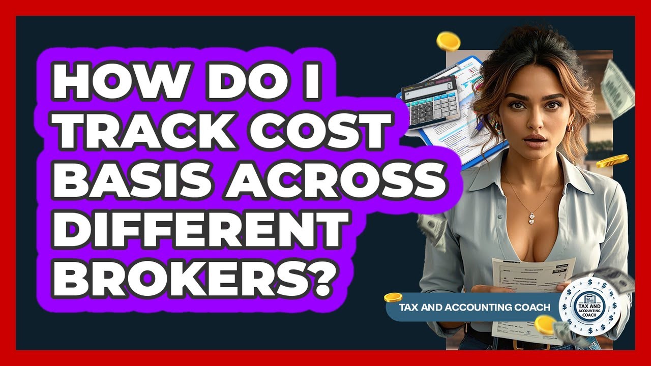 How Do I Track Cost Basis Across Different Brokers? - Tax and Accounting Coach