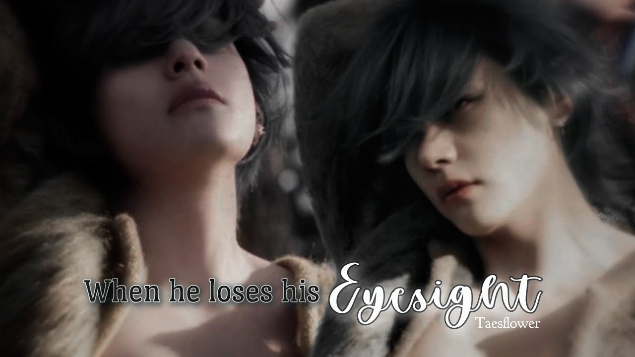 Taehyung oneshot || When he loses his eyesight
