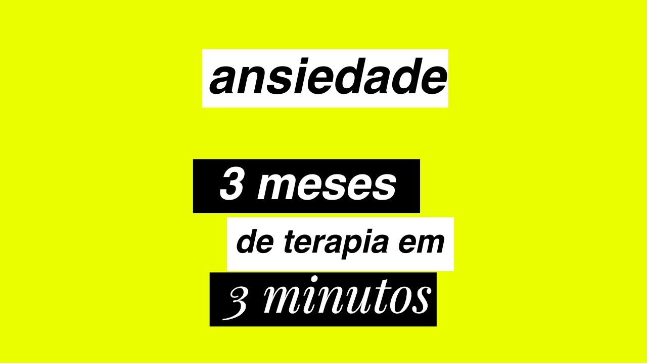 3 MESES DE TERAPIA PARA ANSIEDADE EM 3 MINUTOS
