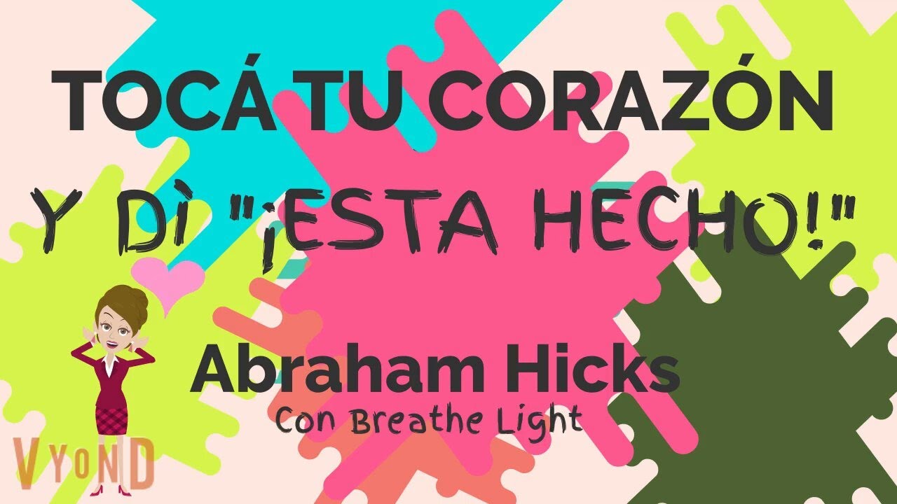 Toc&aacute; tu coraz&oacute;n y d&iacute; esta hecho!! - Abraham Hicks en Espa&ntilde;ol con Breathe Light