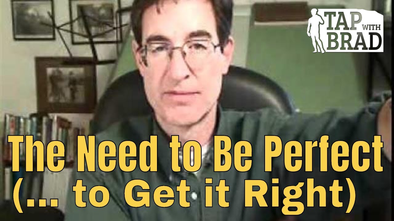 The Need to Be Perfect - to Get it Right -  EFT with Brad Yates