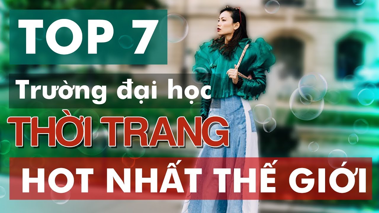 TOP 7 Best Fashion School - TOP 7 Trường Đại Học về Thời Trang hot nhất thế giới