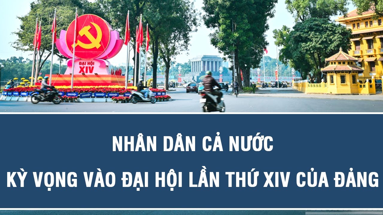 Nhân dân cả nước kỳ vọng vào Đại hội lần thứ XIV của Đảng
