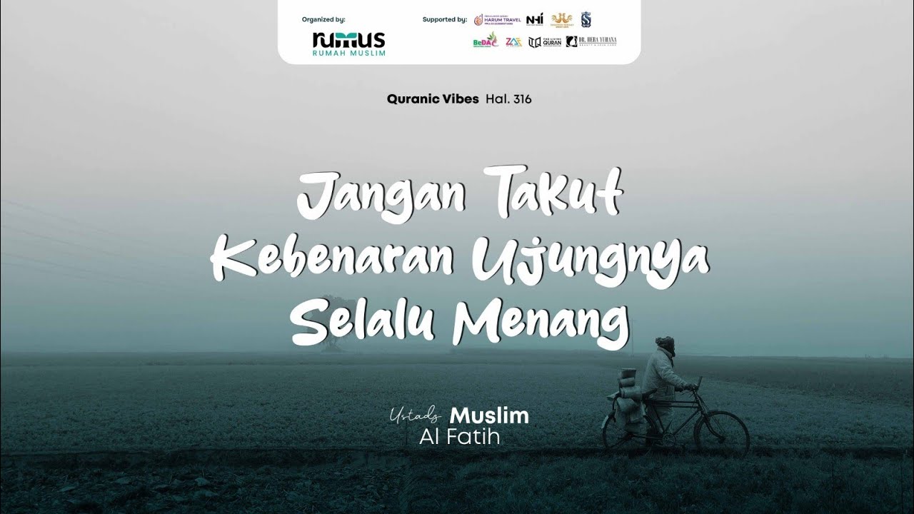 Jangan Takut, Kebenaran Ujungnya Selalu Menang | Ustadz Muslim Al Fatih