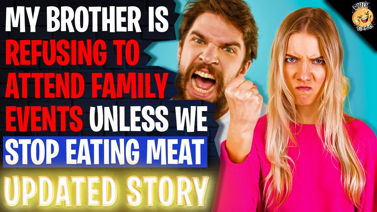 Brother Is Refusing To Attend Family Events Unless We Stop Eating Meat | Reading Reddit Stories