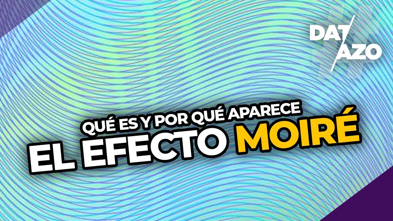 El EFECTO MOIRÉ (o muaré) | #DATAZO
