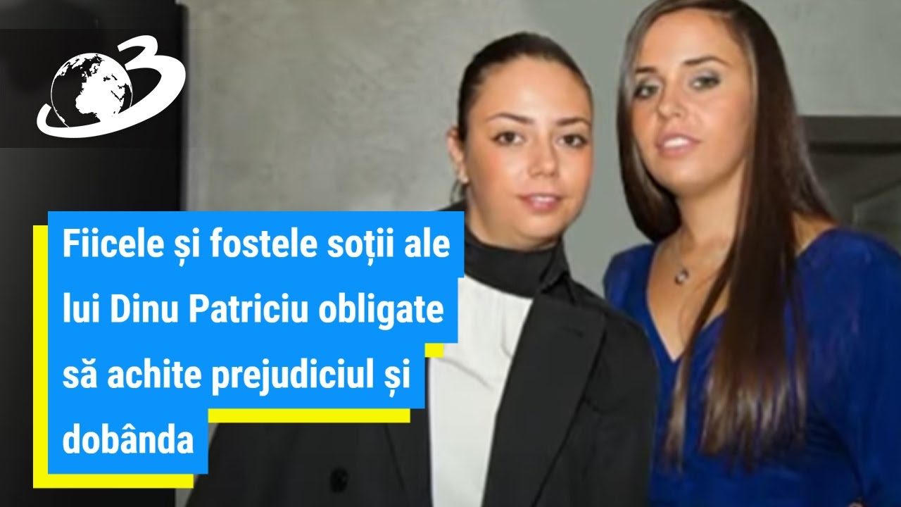 Fiicele și fostele soții&nbsp;ale lui Dinu Patriciu obligate să achite prejudiciul și dob&acirc;nda