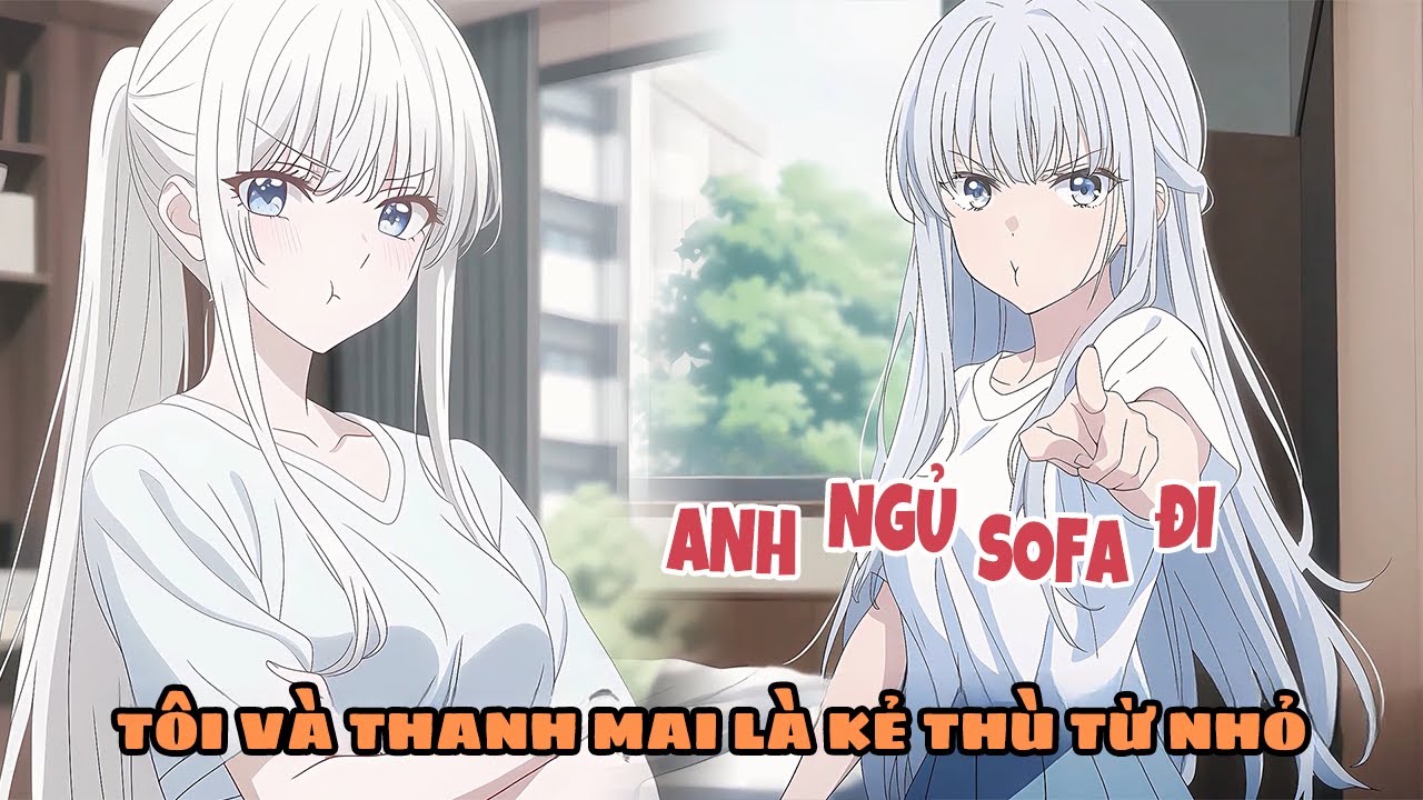 Tôi Với Thanh Mai Từ Nhỏ Đã Là Kẻ Thù Không Đội Trời Chung