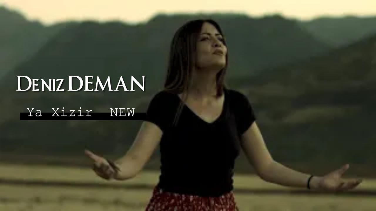 Deniz DEMAN - Ya Xizir  NEW | NU | NEU
