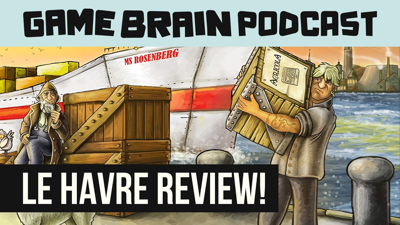 LE HAVRE REVIEW | GAME BRAIN PODCAST