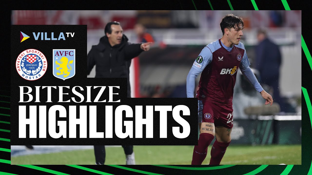 BITESIZE HIGHLIGHTS |  H&Scaron;K Zrinjski Mostar 1-1Aston Villa