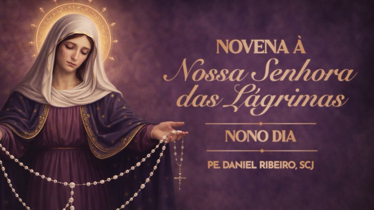 9° Dia da Novena à Nossa Senhora das Lágrimas- Os seis pedidos de Nossa Senhora das Lágrimas