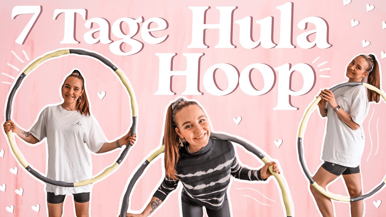 7 TAGE HULA HOOP als absoluter Anfänger | Vorher & Nachher | Mein Reifen | Abnehmen ?