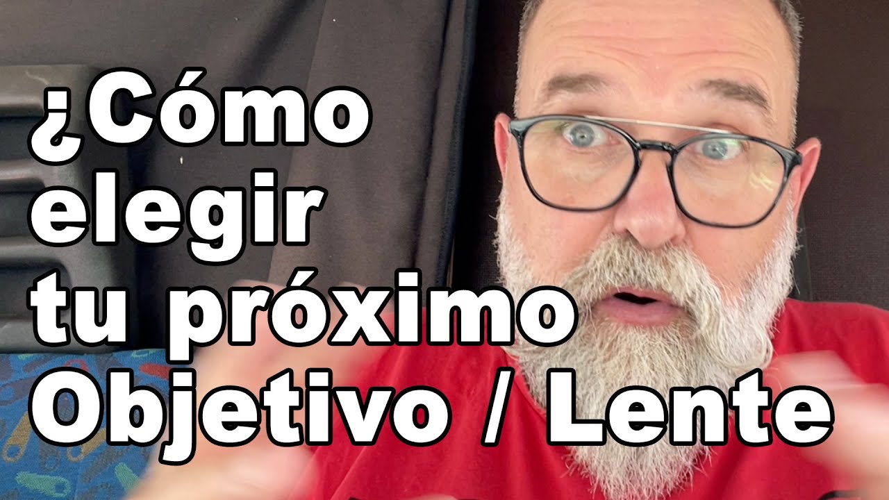 ¿Cómo elegir tu próximo objetivo : lente? - EN ESPAÑOL