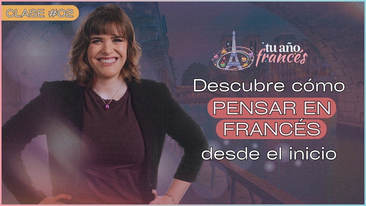 CLASE #2 Descubre c&oacute;mo pensar en franc&eacute;s desde el inicio