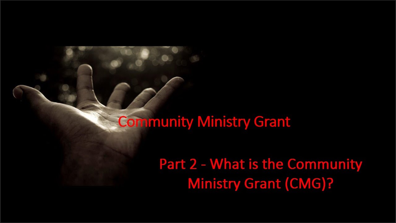 Community Ministry Grant Part 2 - What is the Community Ministry Grant (CMG)?