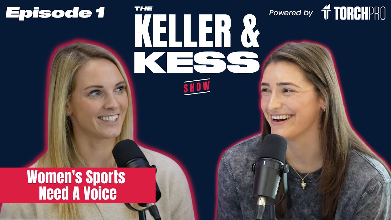 Why We Started A Women's Sports Focused Podcast - The Keller & Kess Show (Ep.1)