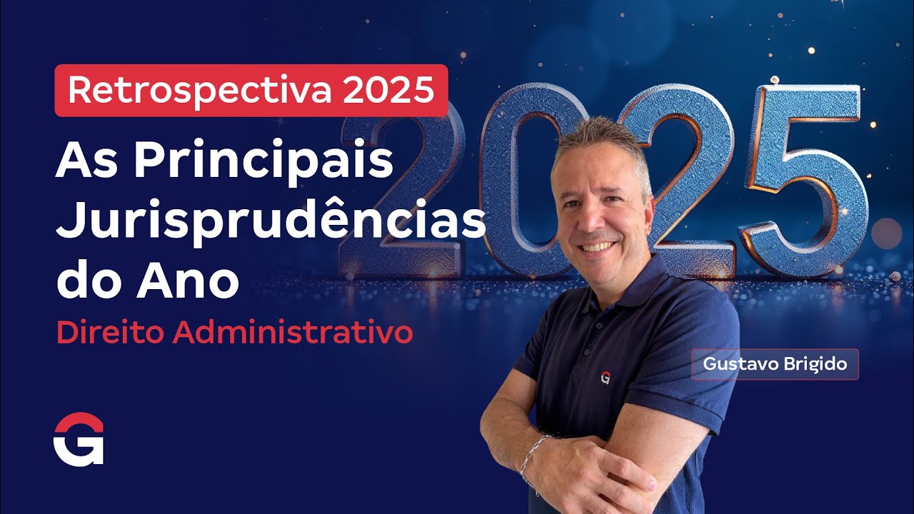Retrospectiva 2025 | As Principais Jurisprudências do Ano: Direito Administrativo