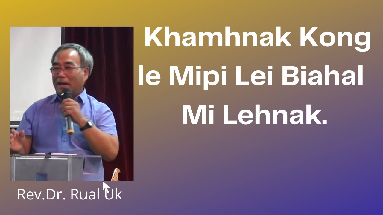 Khamhnak Kong le Mipi Lei Biahalmi Lehnak II Rev.Dr. Rual Uk. ( Full Video)
