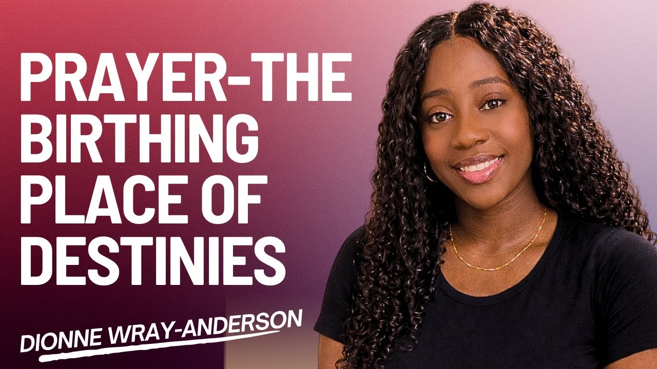 Prayer-The birthing place of destinies. 