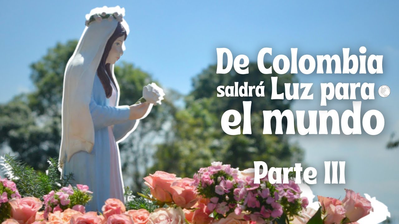 DE COLOMBIA SALDRÁ LUZ PARA EL MUNDO - PARTE III