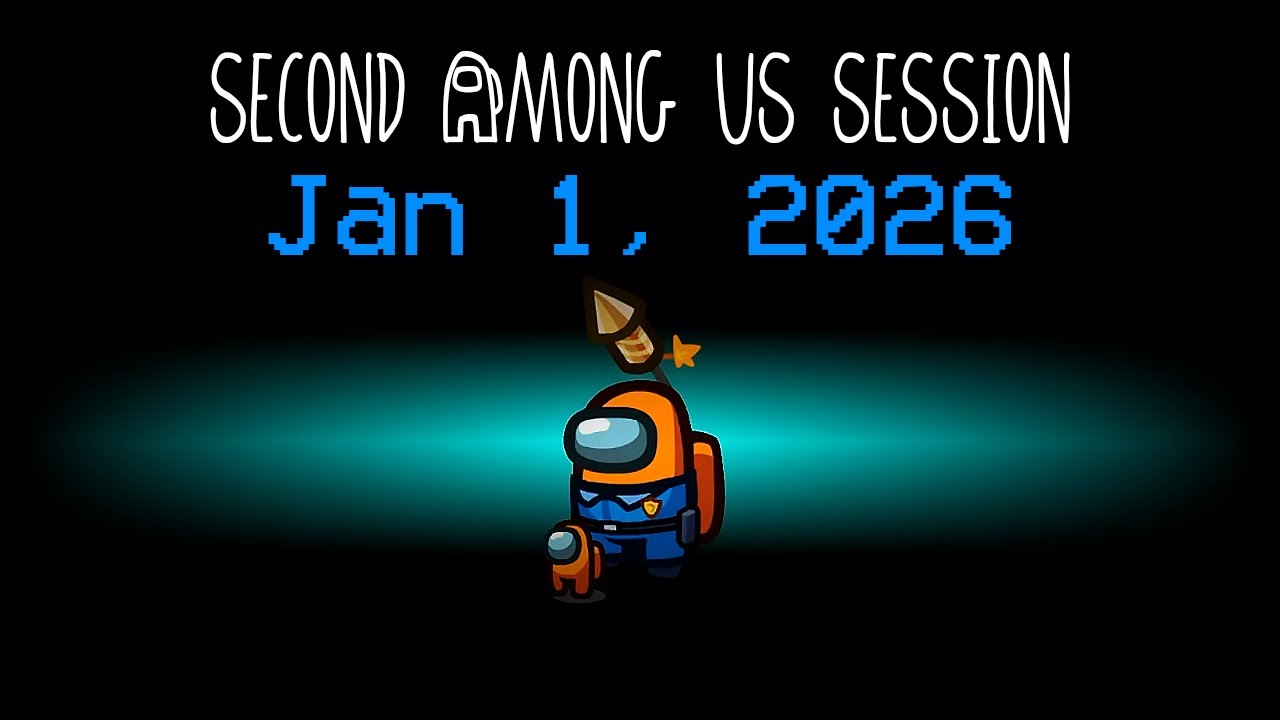 Second Among Us Session from January 1, 2026