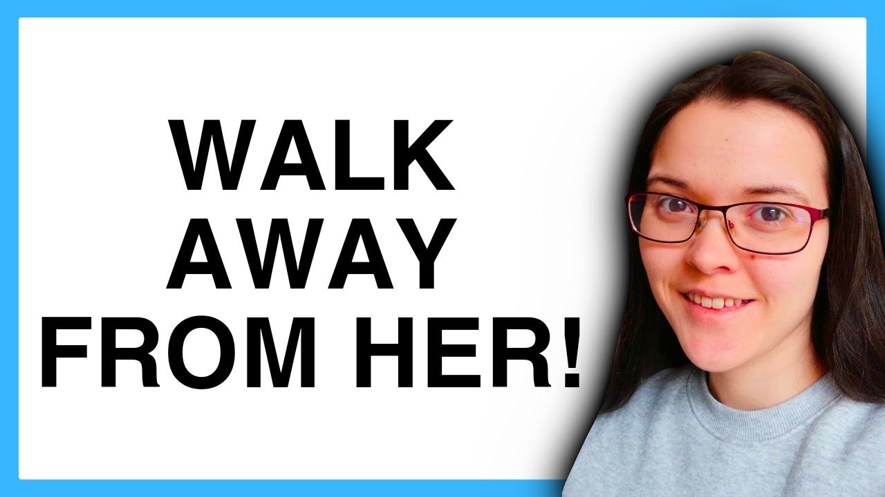 WALK AWAY From Attention- seeking WOMEN