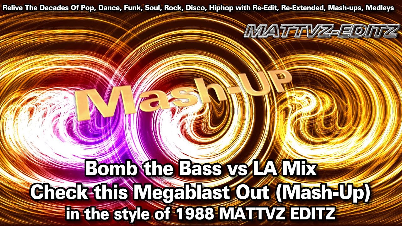Mashup Bomb the Bass vs La Mix - Check this Megablast Out MATTVZ-EDITZ