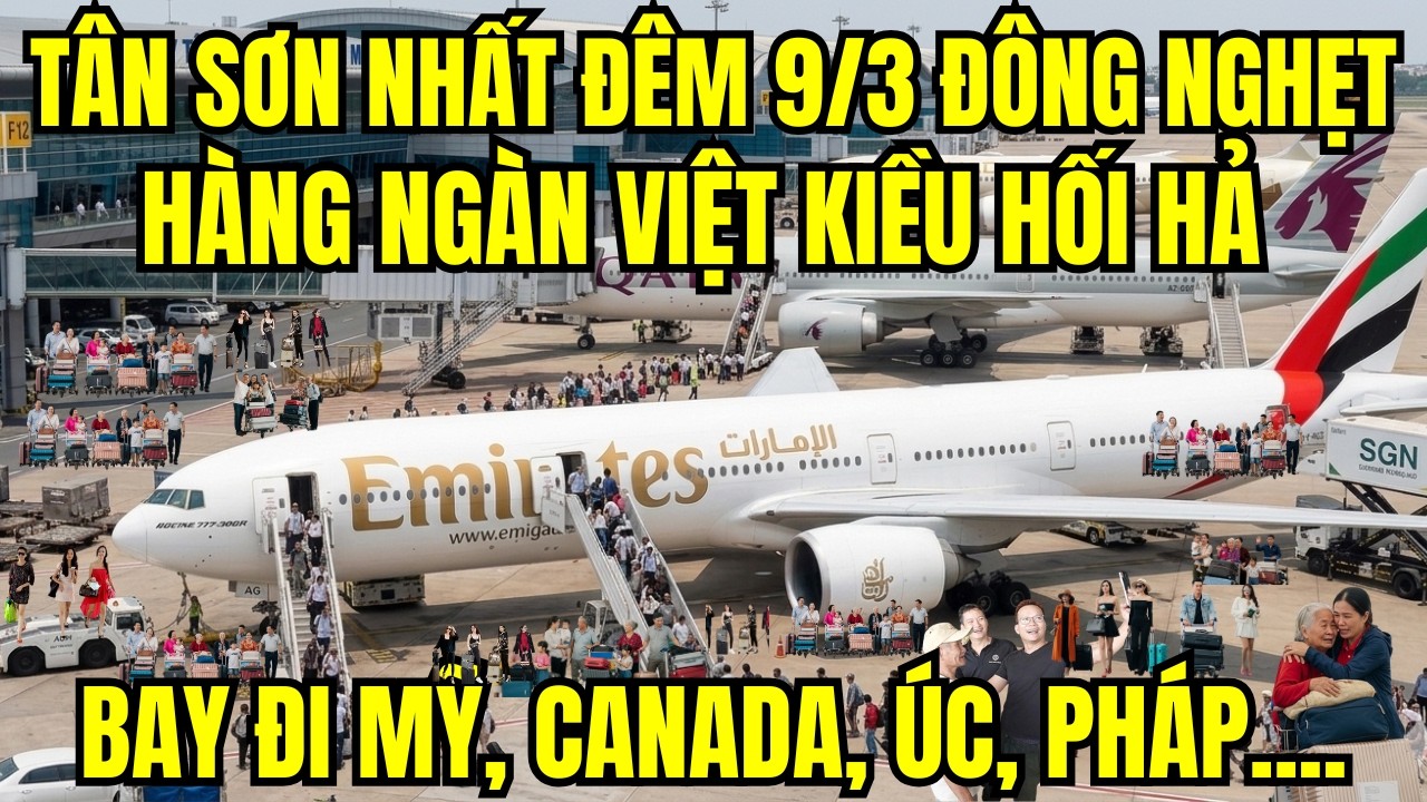 Tân Sơn Nhất Đêm 9/3 Đông Nghẹt: Việt Kiều Hối Hả Lên Đường Bay Đi Mỹ, Canada, Úc, Pháp..